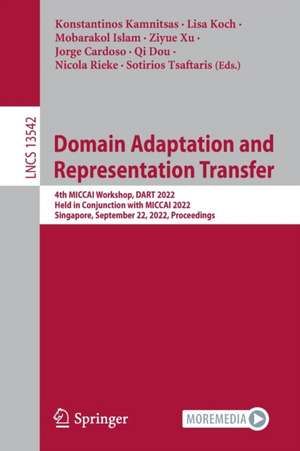 Domain Adaptation and Representation Transfer: 4th MICCAI Workshop, DART 2022, Held in Conjunction with MICCAI 2022, Singapore, September 22, 2022, Proceedings de Konstantinos Kamnitsas