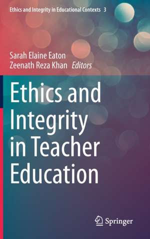 Ethics and Integrity in Teacher Education de Sarah Elaine Eaton