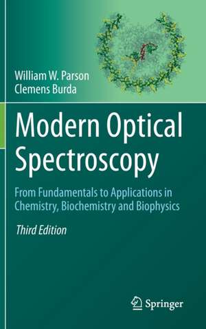 Modern Optical Spectroscopy: From Fundamentals to Applications in Chemistry, Biochemistry and Biophysics de William W. Parson