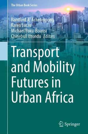 Transport and Mobility Futures in Urban Africa de Ransford A. Acheampong