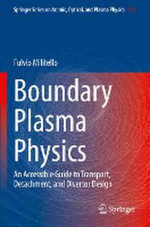 Boundary Plasma Physics: An Accessible Guide to Transport, Detachment, and Divertor Design de Fulvio Militello