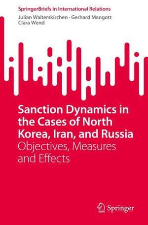 Sanction Dynamics in the Cases of North Korea, Iran, and Russia: Objectives, Measures and Effects de Julian Walterskirchen