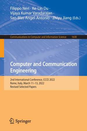 Computer and Communication Engineering: 2nd International Conference, CCCE 2022, Rome, Italy, March 11–13, 2022, Revised Selected Papers de Filippo Neri