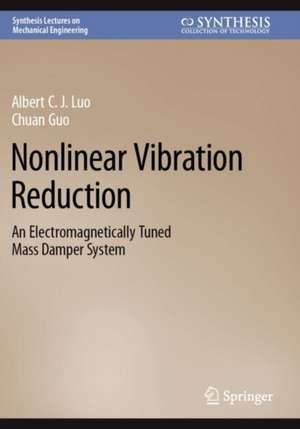 Nonlinear Vibration Reduction: An Electromagnetically Tuned Mass Damper System de Albert C. J. Luo