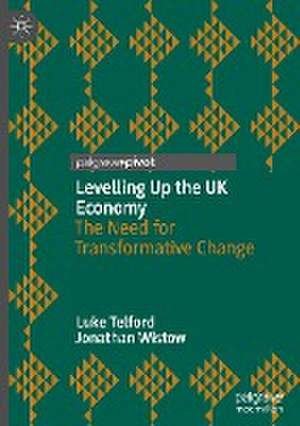 Levelling Up the UK Economy: The Need for Transformative Change de Luke Telford