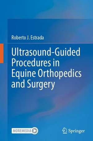 Ultrasound-Guided Procedures in Equine Orthopedics and Surgery de Roberto J. Estrada