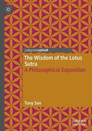 The Wisdom of the Lotus Sutra: A Philosophical Exposition de Tony See