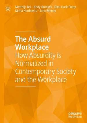 The Absurd Workplace: How Absurdity is Normalized in Contemporary Society and the Workplace de Matthijs Bal