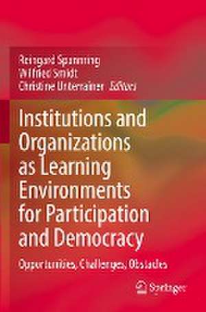 Institutions and Organizations as Learning Environments for Participation and Democracy: Opportunities, Challenges, Obstacles de Reingard Spannring