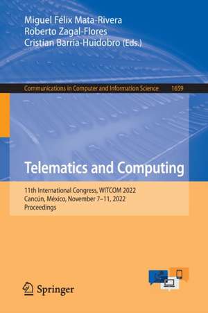 Telematics and Computing: 11th International Congress, WITCOM 2022, Cancún, México, November 7–11, 2022, Proceedings de Miguel Félix Mata-Rivera