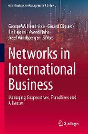 Networks in International Business: Managing Cooperatives, Franchises and Alliances de George WJ Hendrikse