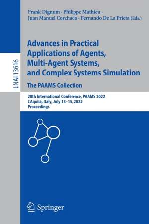 Advances in Practical Applications of Agents, Multi-Agent Systems, and Complex Systems Simulation. The PAAMS Collection: 20th International Conference, PAAMS 2022, L'Aquila, Italy, July 13–15, 2022, Proceedings de Frank Dignum