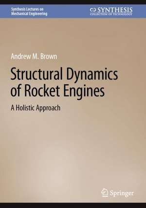 Structural Dynamics of Liquid Rocket Engines: A Holistic Approach de Andrew M. Brown