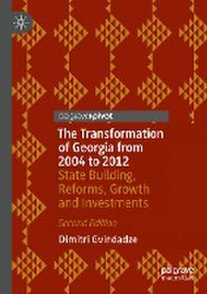 The Transformation of Georgia from 2004 to 2012: State Building, Reforms, Growth and Investments de Dimitri Gvindadze