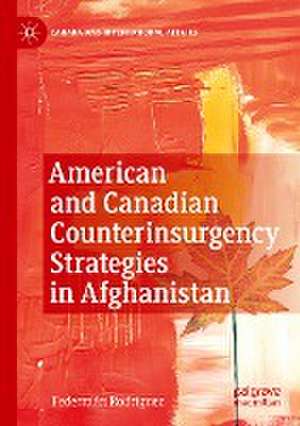 American and Canadian Counterinsurgency Strategies in Afghanistan de Federmán Rodríguez