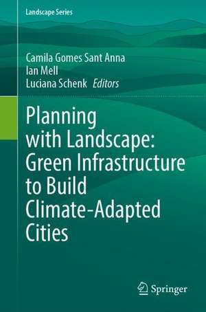 Planning with Landscape: Green Infrastructure to Build Climate-Adapted Cities de Camila Gomes Sant'Anna