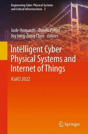 Intelligent Cyber Physical Systems and Internet of Things: ICoICI 2022 de Jude Hemanth