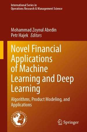 Novel Financial Applications of Machine Learning and Deep Learning: Algorithms, Product Modeling, and Applications de Mohammad Zoynul Abedin