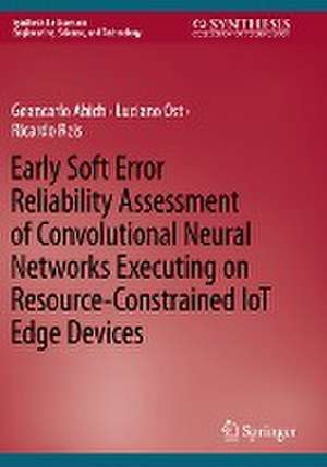 Early Soft Error Reliability Assessment of Convolutional Neural Networks Executing on Resource-Constrained IoT Edge Devices de Geancarlo Abich