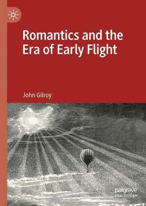 Romantics and the Era of Early Flight de John Gilroy