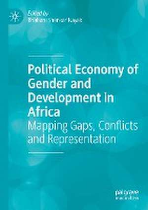 Political Economy of Gender and Development in Africa: Mapping Gaps, Conflicts and Representation de Bhabani Shankar Nayak