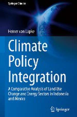 Climate Policy Integration: A Comparative Analysis of Land Use Change and Energy Sectors in Indonesia and Mexico de Heiner von Lüpke