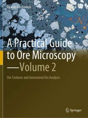 A Practical Guide to Ore Microscopy-Volume 2 de Ricardo Castroviejo