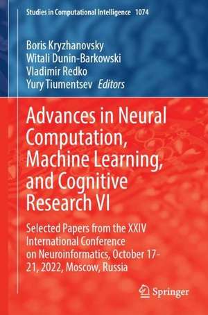 Advances in Neural Computation, Machine Learning, and Cognitive Research VI: Selected Papers from the XXIV International Conference on Neuroinformatics, October 17-21, 2022, Moscow, Russia de Boris Kryzhanovsky