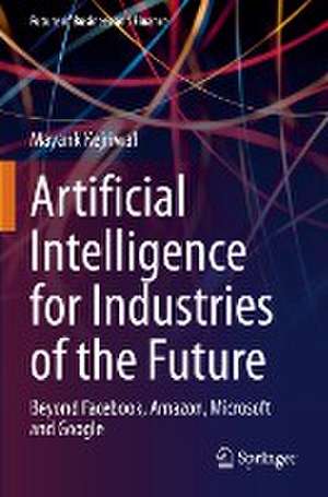 Artificial Intelligence for Industries of the Future: Beyond Facebook, Amazon, Microsoft and Google de Mayank Kejriwal