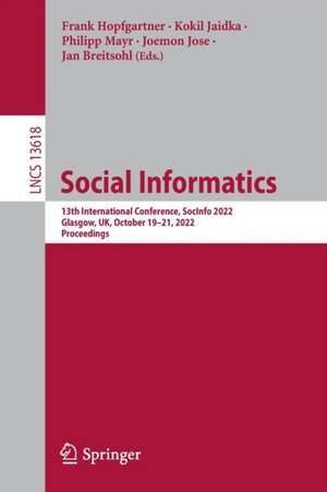 Social Informatics: 13th International Conference, SocInfo 2022, Glasgow, UK, October 19–21, 2022, Proceedings de Frank Hopfgartner