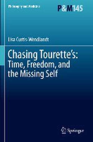 Chasing Tourette’s: Time, Freedom, and the Missing Self de Lisa Curtis-Wendlandt