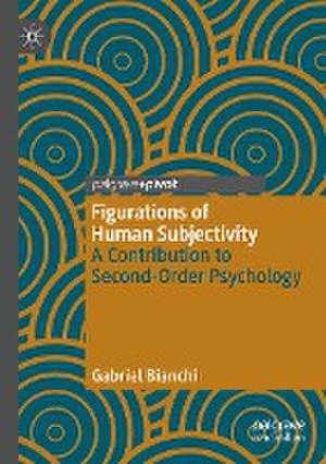 Figurations of Human Subjectivity: A Contribution to Second-Order Psychology de Gabriel Bianchi