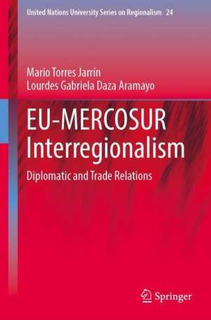 EU-MERCOSUR Interregionalism: Diplomatic and Trade Relations de Mario Torres Jarrín