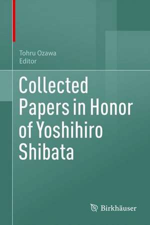 Collected Papers in Honor of Yoshihiro Shibata de Tohru Ozawa