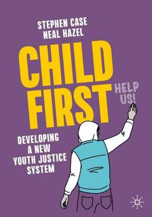 Child First: Developing a New Youth Justice System de Stephen Case