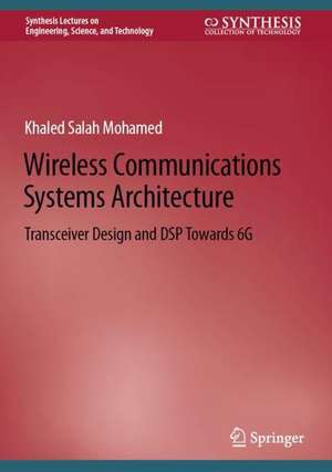 Wireless Communications Systems Architecture: Transceiver Design and DSP Towards 6G de Khaled Salah Mohamed