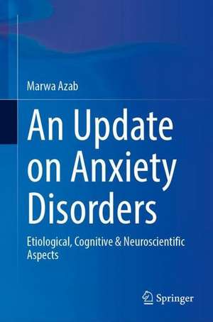 An Update on Anxiety Disorders: Etiological, Cognitive & Neuroscientific Aspects de Marwa Azab