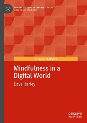 Mindfulness in a Digital World de Dave Harley