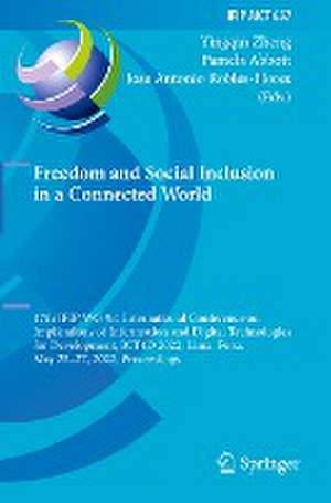 Freedom and Social Inclusion in a Connected World: 17th IFIP WG 9.4 International Conference on Implications of Information and Digital Technologies for Development, ICT4D 2022, Lima, Peru, May 25–27, 2022, Proceedings de Yingqin Zheng