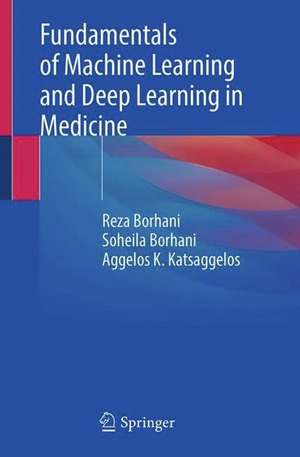 Fundamentals of Machine Learning and Deep Learning in Medicine de Reza Borhani