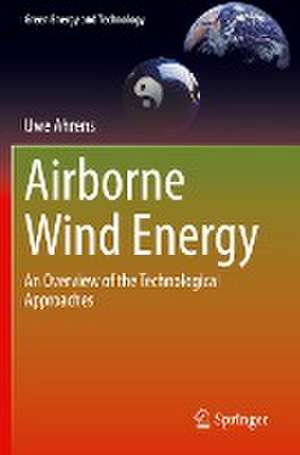 Airborne Wind Energy: An Overview of the Technological Approaches de Uwe Ahrens