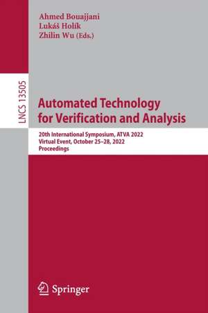 Automated Technology for Verification and Analysis: 20th International Symposium, ATVA 2022, Virtual Event, October 25–28, 2022, Proceedings de Ahmed Bouajjani