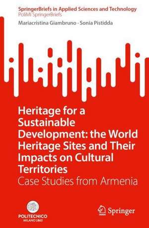 Heritage for a Sustainable Development: The World Heritage Sites and Their Impacts on Cultural Territories: Case Studies from Armenia de Mariacristina Giambruno