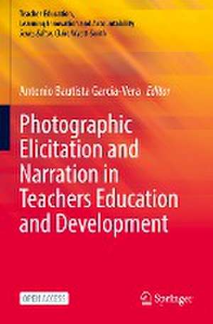 Photographic Elicitation and Narration in Teachers Education and Development de Antonio Bautista García-Vera