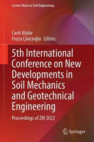 5th International Conference on New Developments in Soil Mechanics and Geotechnical Engineering: Proceedings of ZM 2022 de Cavit Atalar