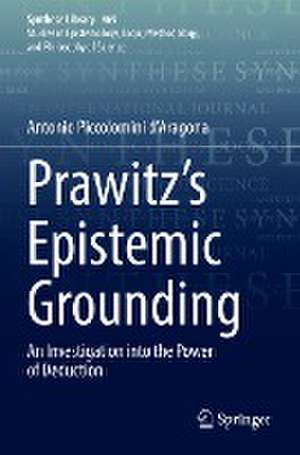 Prawitz's Epistemic Grounding: An Investigation into the Power of Deduction de Antonio Piccolomini d’Aragona