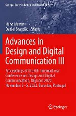 Advances in Design and Digital Communication III: Proceedings of the 6th International Conference on Design and Digital Communication, Digicom 2022, November 3–5, 2022, Barcelos, Portugal de Nuno Martins