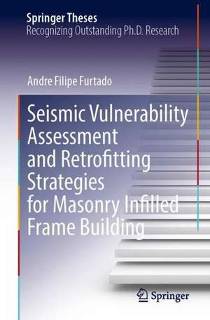 Seismic Vulnerability Assessment and Retrofitting Strategies for Masonry Infilled Frame Building de Andre Filipe Furtado