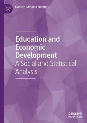 Education and Economic Development: A Social and Statistical Analysis de Daniela-Mihaela Neamţu