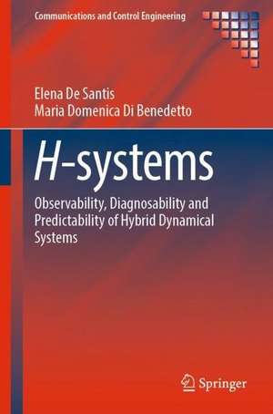 H-Systems: Observability, Diagnosability, and Predictability of Hybrid Dynamical Systems de Elena De Santis